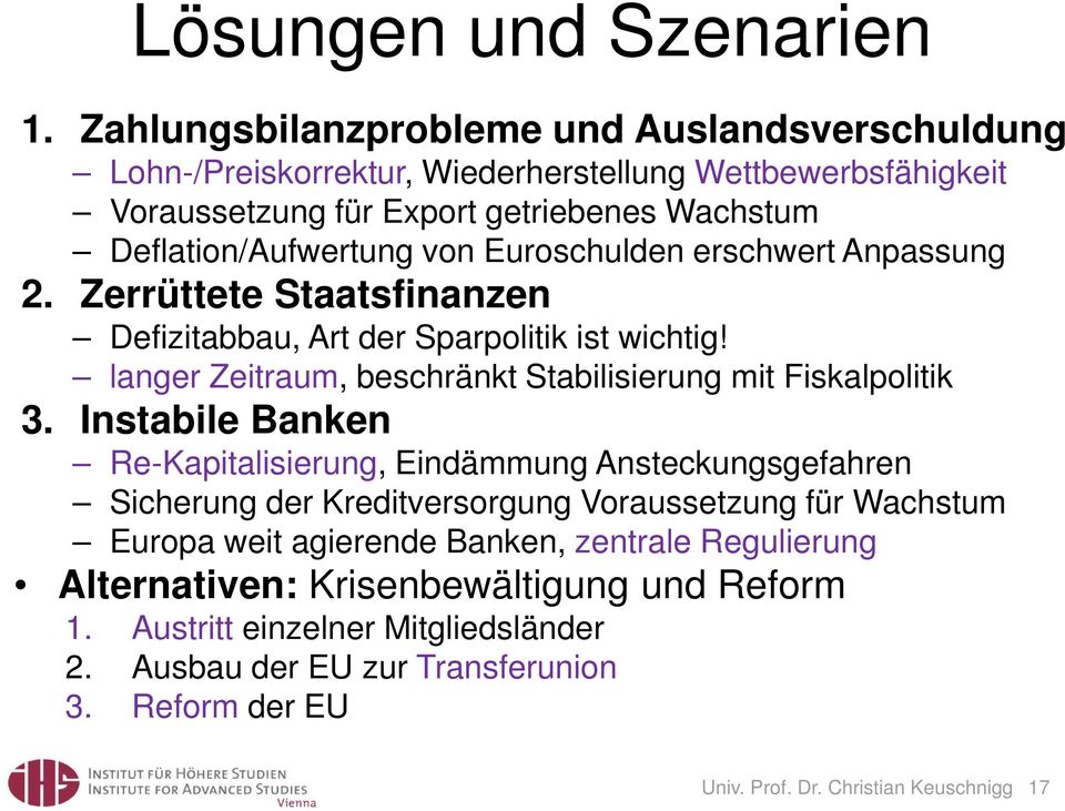 Euroschulden erschwert Anpassung 2. Zerrüttete Staatsfinanzen Defizitabbau, Art der Sparpolitik ist wichtig! langer Zeitraum, beschränkt Stabilisierung mit Fiskalpolitik 3.