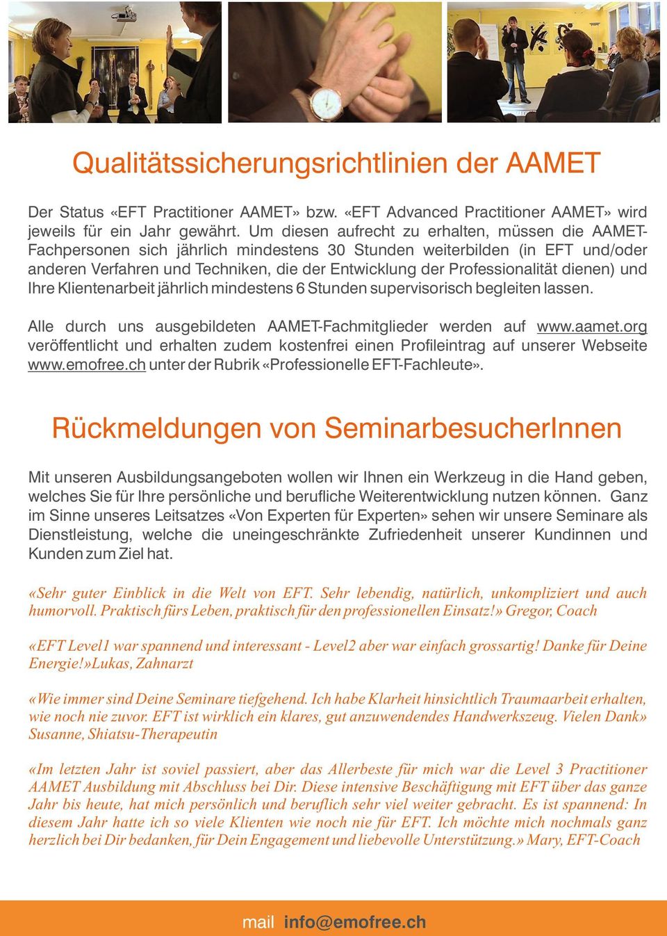Professionalität dienen) und Ihre Klientenarbeit jährlich mindestens 6 Stunden supervisorisch begleiten lassen. Alle durch uns ausgebildeten AAMET-Fachmitglieder werden auf www.aamet.