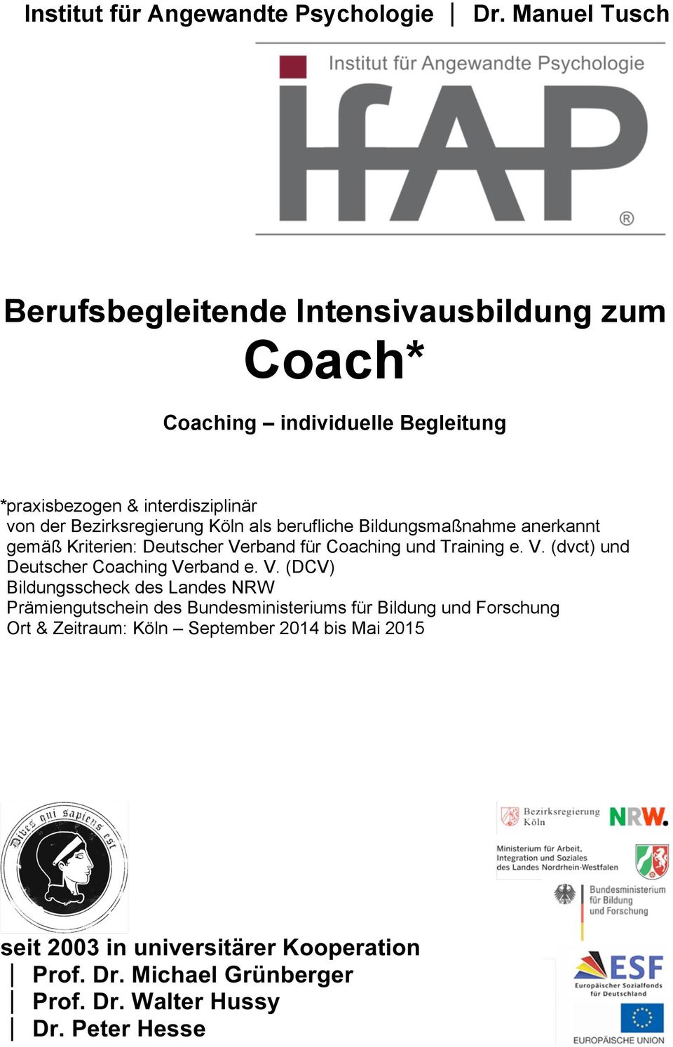 interdisziplinär *von der Bezirksregierung Köln als berufliche Bildungsmaßnahme anerkannt *gemäß Kriterien: Deutscher Verband