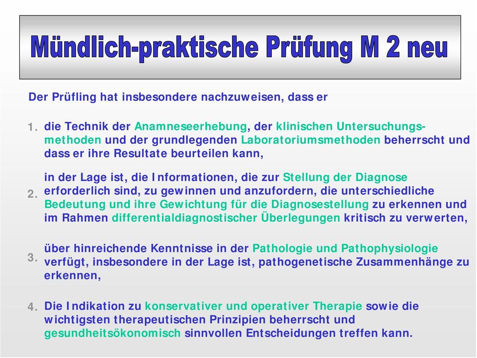 Informationen, die zur Stellung der Diagnose erforderlich sind, zu gewinnen und anzufordern, die unterschiedliche Bedeutung und ihre Gewichtung für die Diagnosestellung zu erkennen und im Rahmen