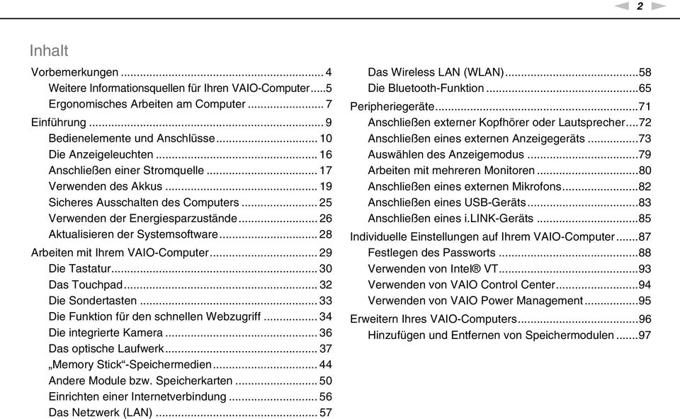 .. 28 Arbeiten mit Ihrem VAIO-Computer... 29 Die Tastatur... 30 Das Touchpad... 32 Die Sondertasten... 33 Die Funktion für den schnellen Webzugriff... 34 Die integrierte Kamera.