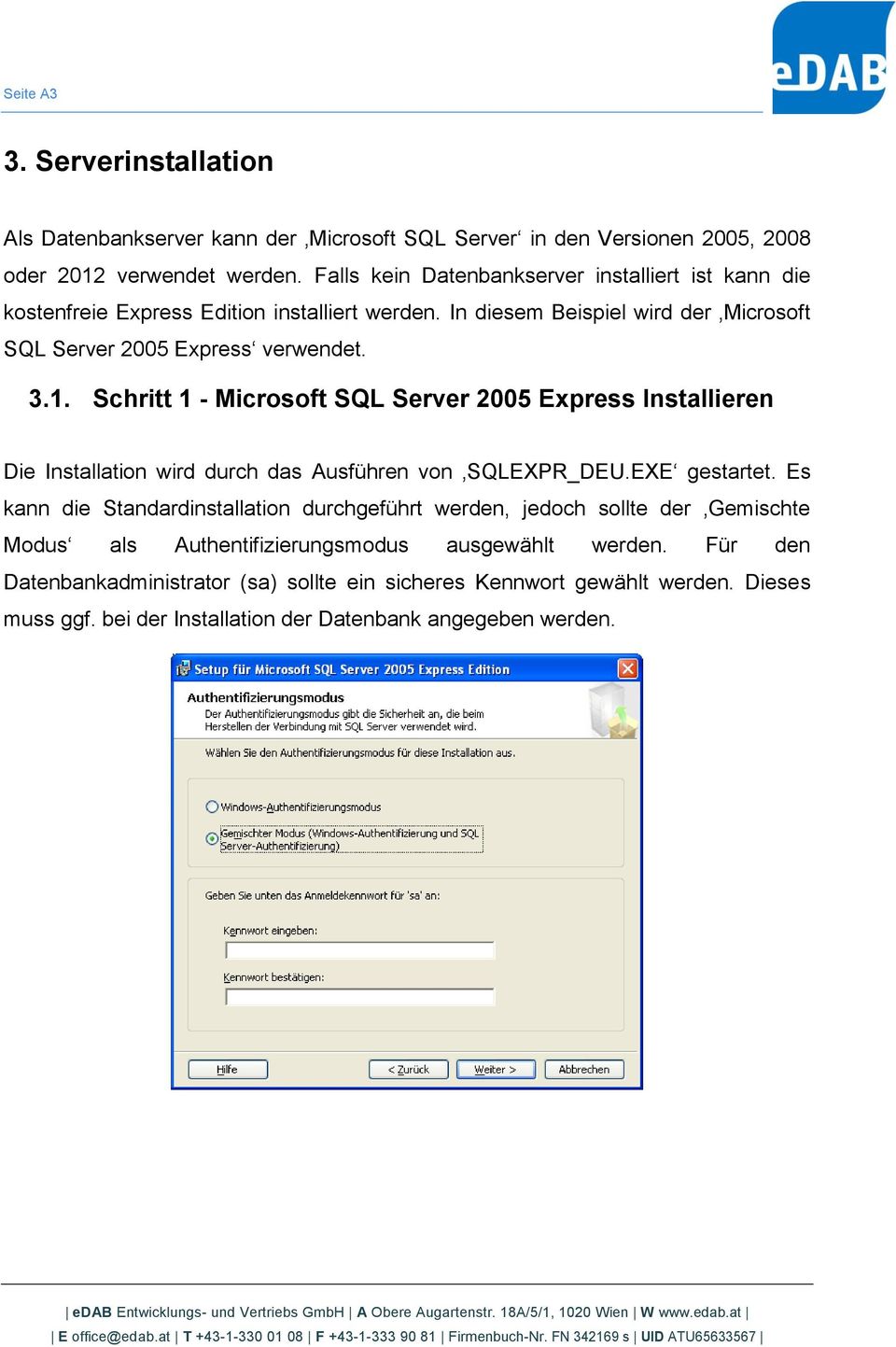 Schritt 1 - Microsoft SQL Server 2005 Express Installieren Die Installation wird durch das Ausführen von SQLEXPR_DEU.EXE gestartet.