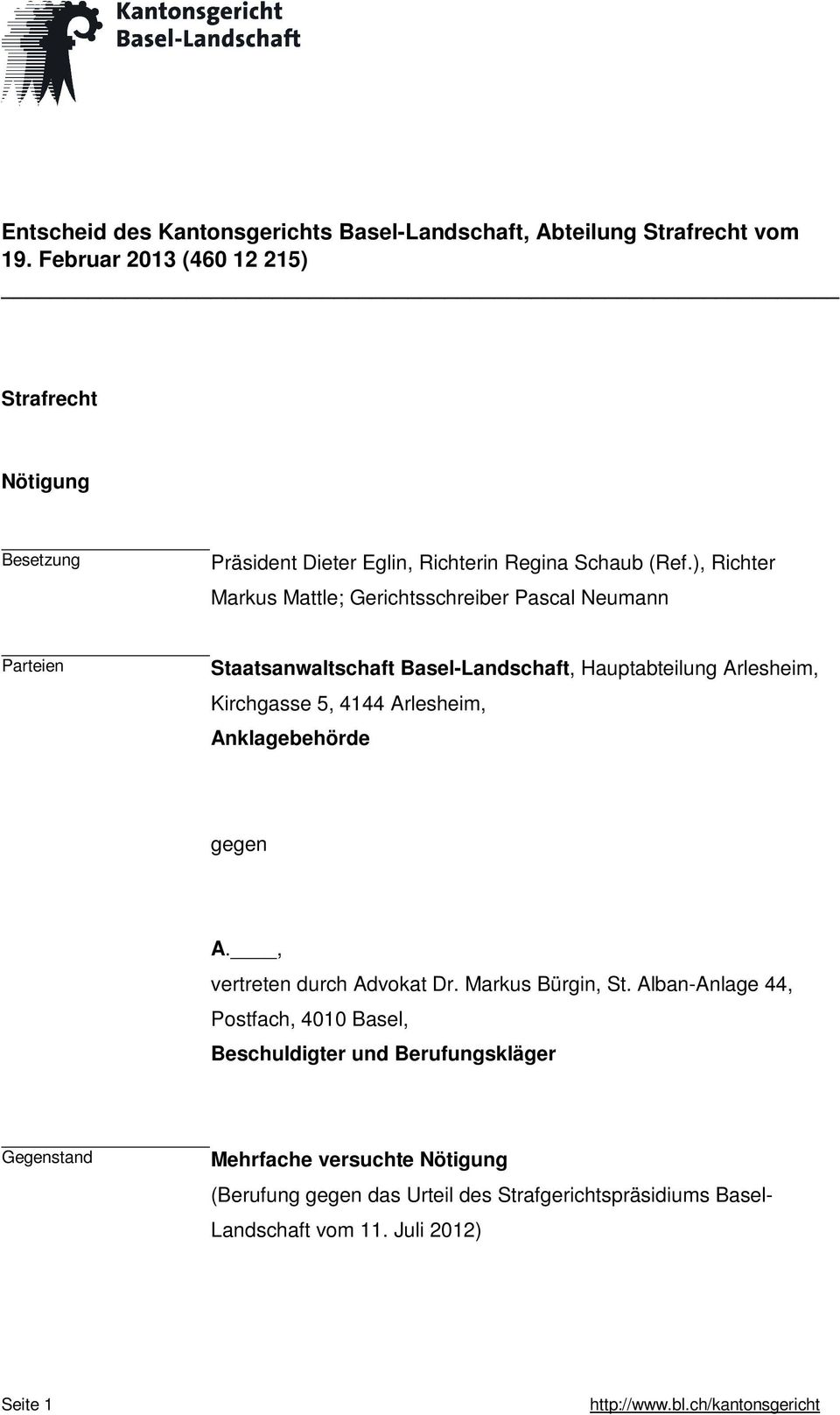 ), Richter Markus Mattle; Gerichtsschreiber Pascal Neumann Parteien Staatsanwaltschaft Basel-Landschaft, Hauptabteilung Arlesheim, Kirchgasse 5, 4144
