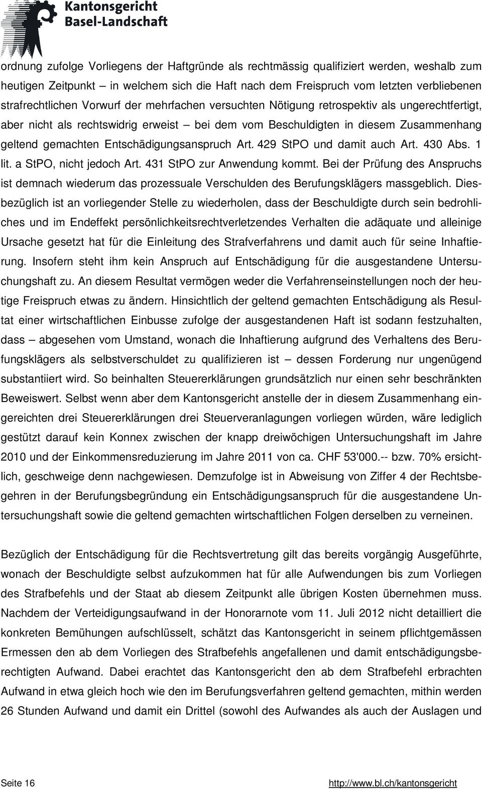 Entschädigungsanspruch Art. 429 StPO und damit auch Art. 430 Abs. 1 lit. a StPO, nicht jedoch Art. 431 StPO zur Anwendung kommt.