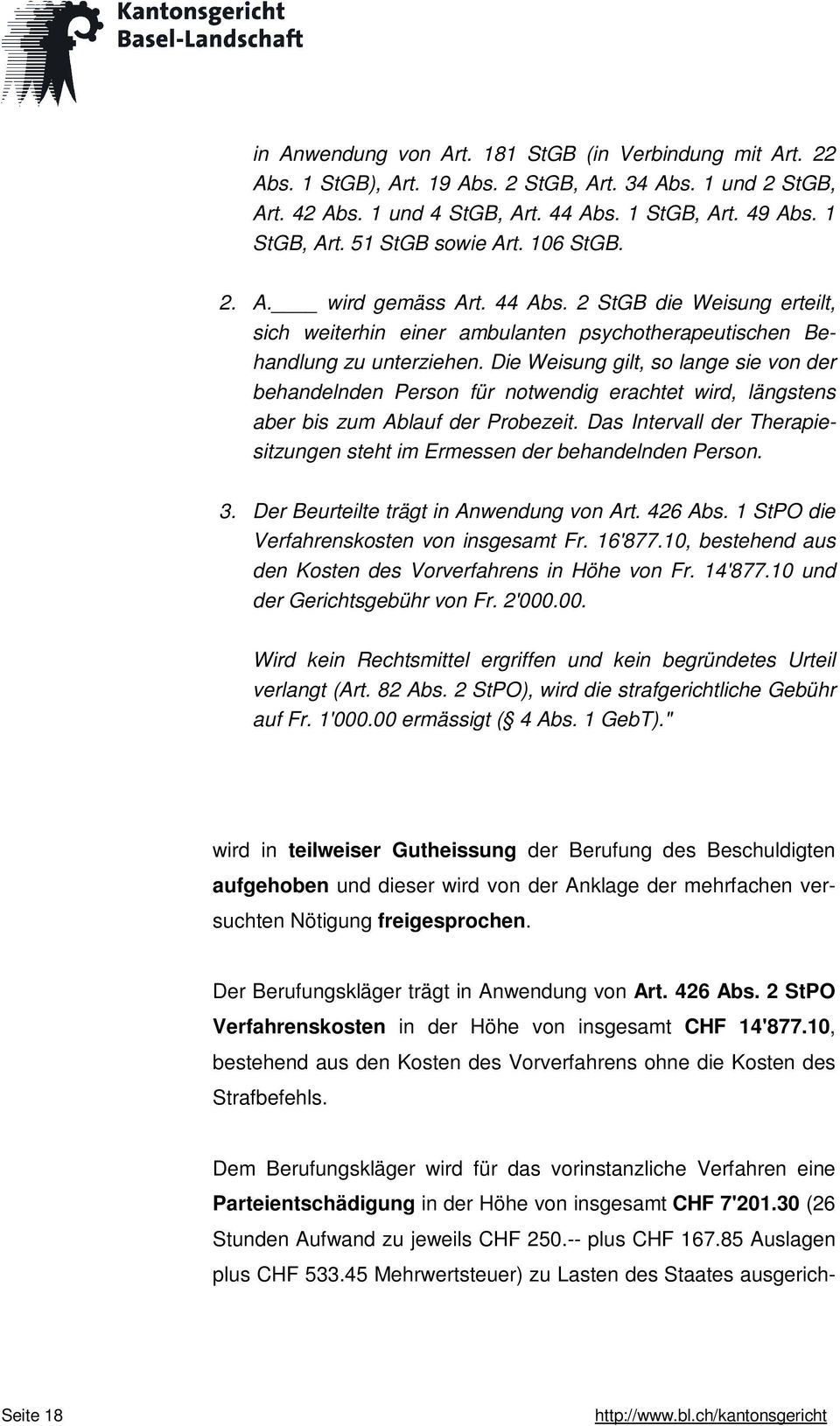 Die Weisung gilt, so lange sie von der behandelnden Person für notwendig erachtet wird, längstens aber bis zum Ablauf der Probezeit.