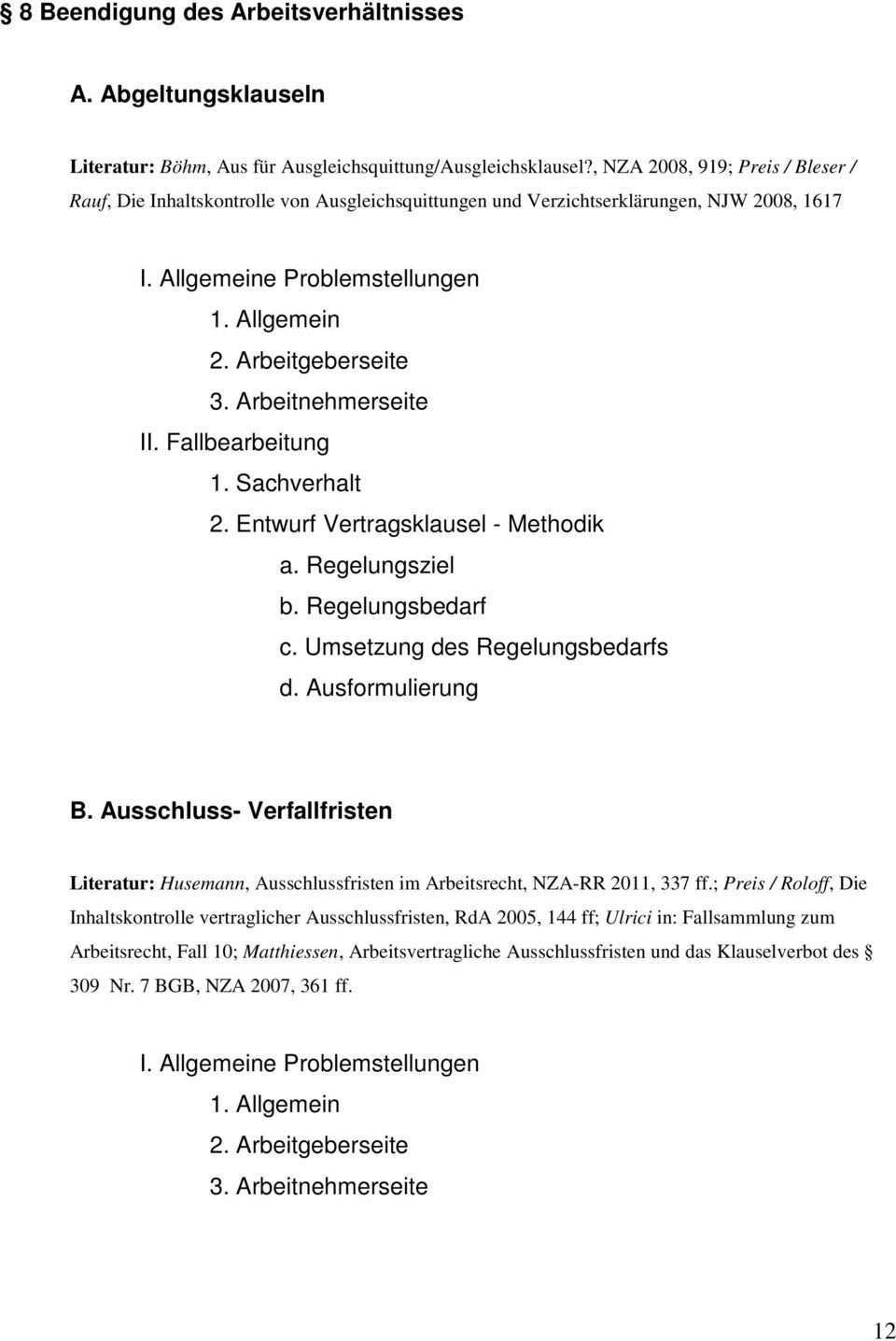 Ausformulierung B. Ausschluss- Verfallfristen Literatur: Husemann, Ausschlussfristen im Arbeitsrecht, NZA-RR 2011, 337 ff.