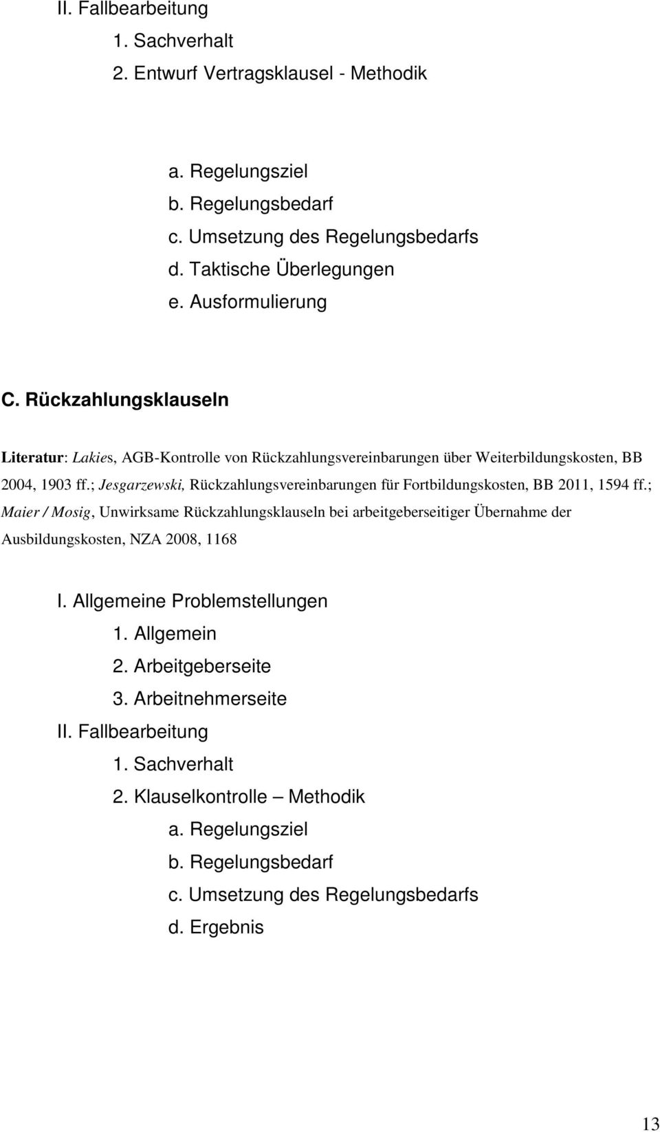 2004, 1903 ff.; Jesgarzewski, Rückzahlungsvereinbarungen für Fortbildungskosten, BB 2011, 1594 ff.
