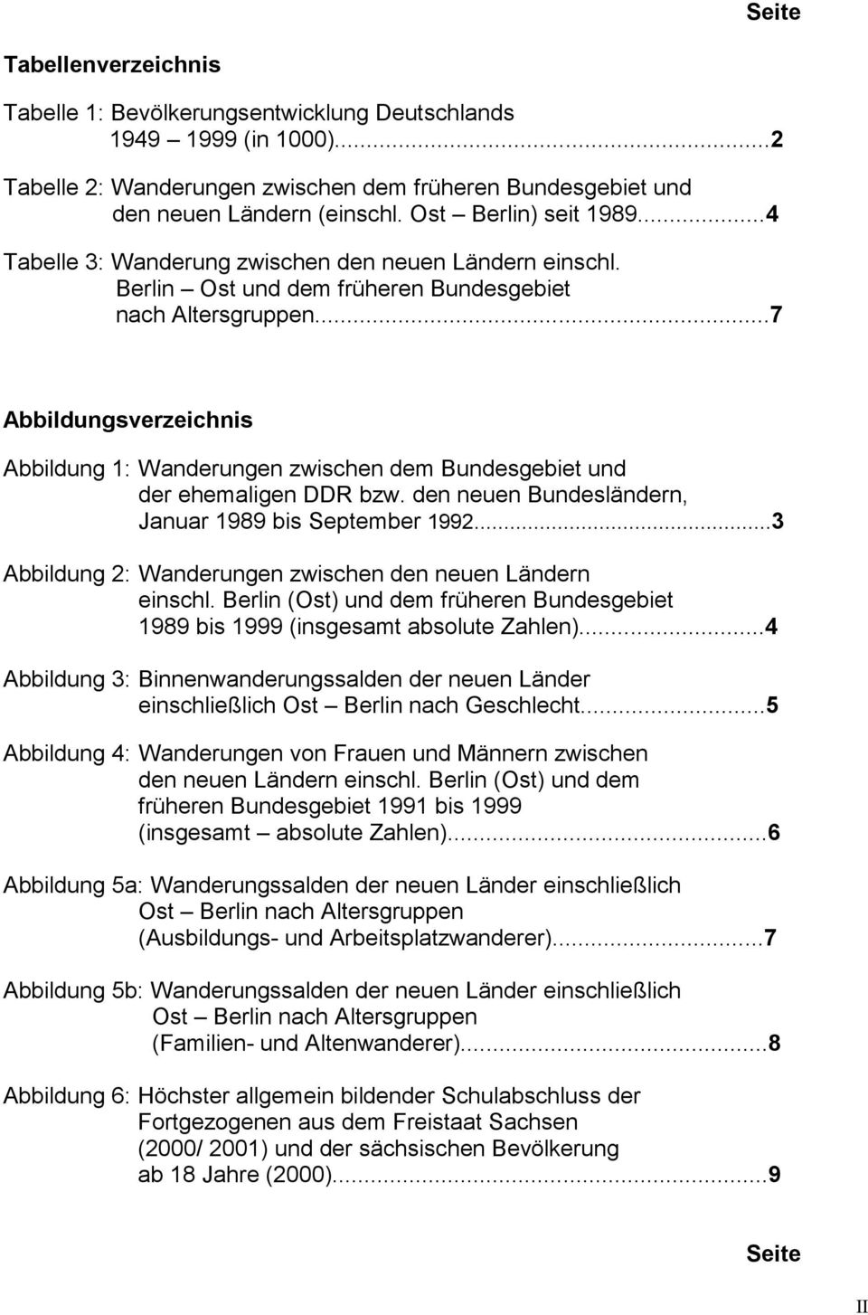 ..7 Abbildungsverzeichnis Abbildung 1: Wanderungen zwischen dem Bundesgebiet und der ehemaligen DDR bzw. den neuen Bundesländern, Januar 1989 bis September 1992.