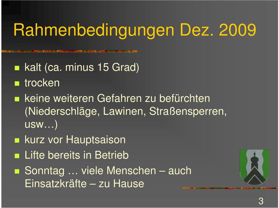 (Niederschläge, Lawinen, Straßensperren, usw ) kurz vor