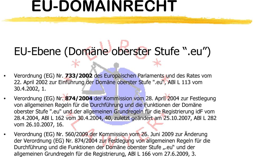 April 2004 zur Festlegung von allgemeinen Regeln für die Durchführung und die Funktionen der Domäne oberster Stufe ".eu" und der allgemeinen Grundregeln für die Registrierung idf vom 28.4.2004, ABl L 162 vom 30.