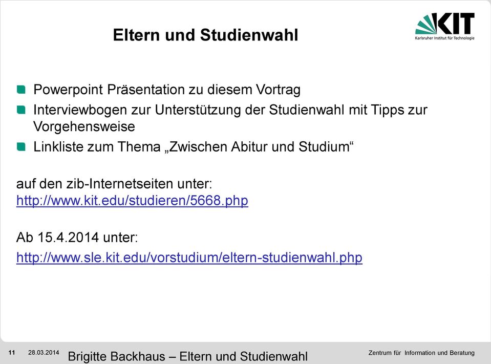 Abitur und Studium auf den zib-internetseiten unter: http://www.kit.edu/studieren/5668.