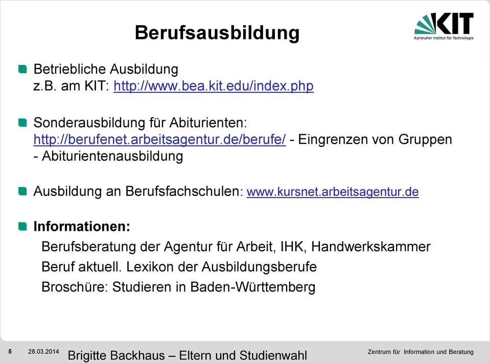 de/berufe/ - Eingrenzen von Gruppen - Abiturientenausbildung Ausbildung an Berufsfachschulen: www.kursnet.