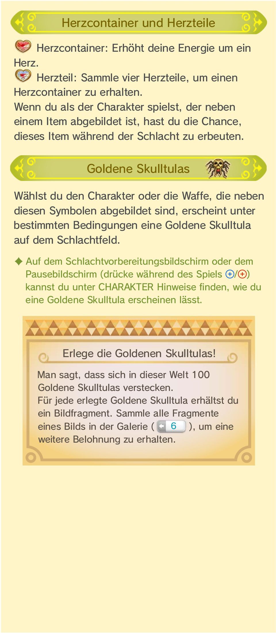 Goldene Skulltulas Wählst du den Charakter oder die Waffe, die neben diesen Symbolen abgebildet sind, erscheint unter bestimmten Bedingungen eine Goldene Skulltula auf dem Schlachtfeld.