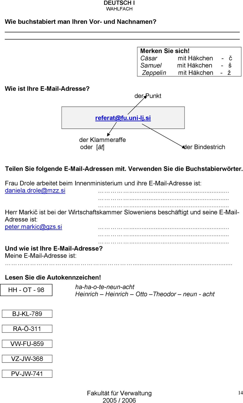 Frau Drole arbeitet beim Innenministerium und ihre E-Mail-Adresse ist: daniela.drole@mzz.si.