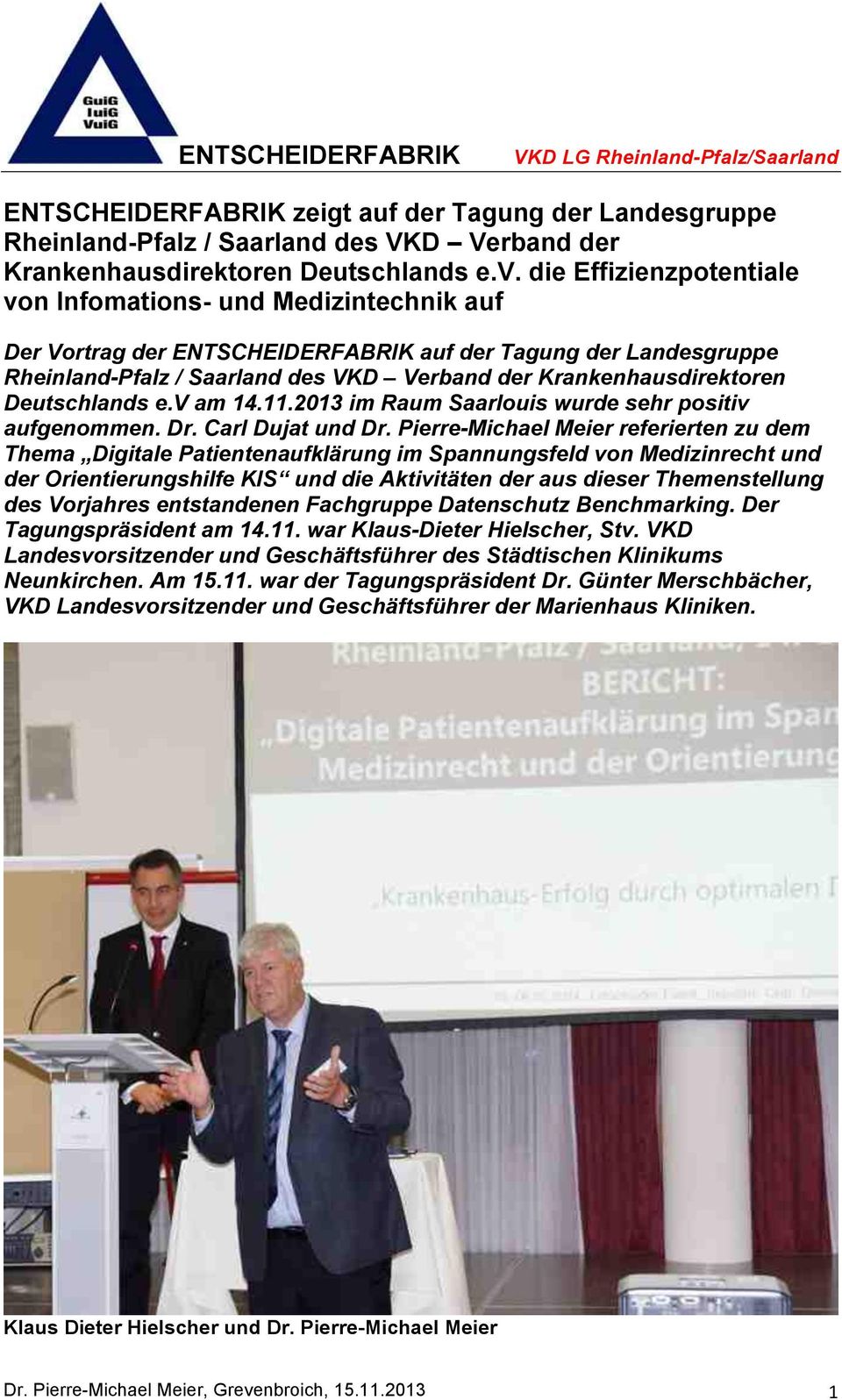 Deutschlands e.v am 14.11.2013 im Raum Saarlouis wurde sehr positiv aufgenommen. Dr. Carl Dujat und Dr.