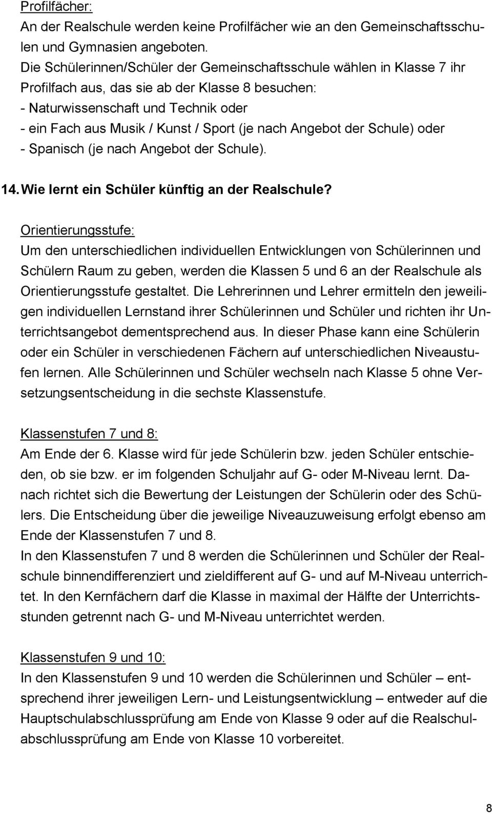 nach Angebot der Schule) oder - Spanisch (je nach Angebot der Schule). 14. Wie lernt ein Schüler künftig an der Realschule?