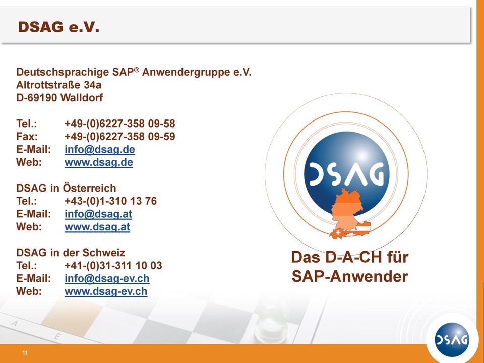 : +43-(0)1-310 13 76 E-Mail: info@dsag.at Web: www.dsag.at DSAG in der Schweiz Tel.