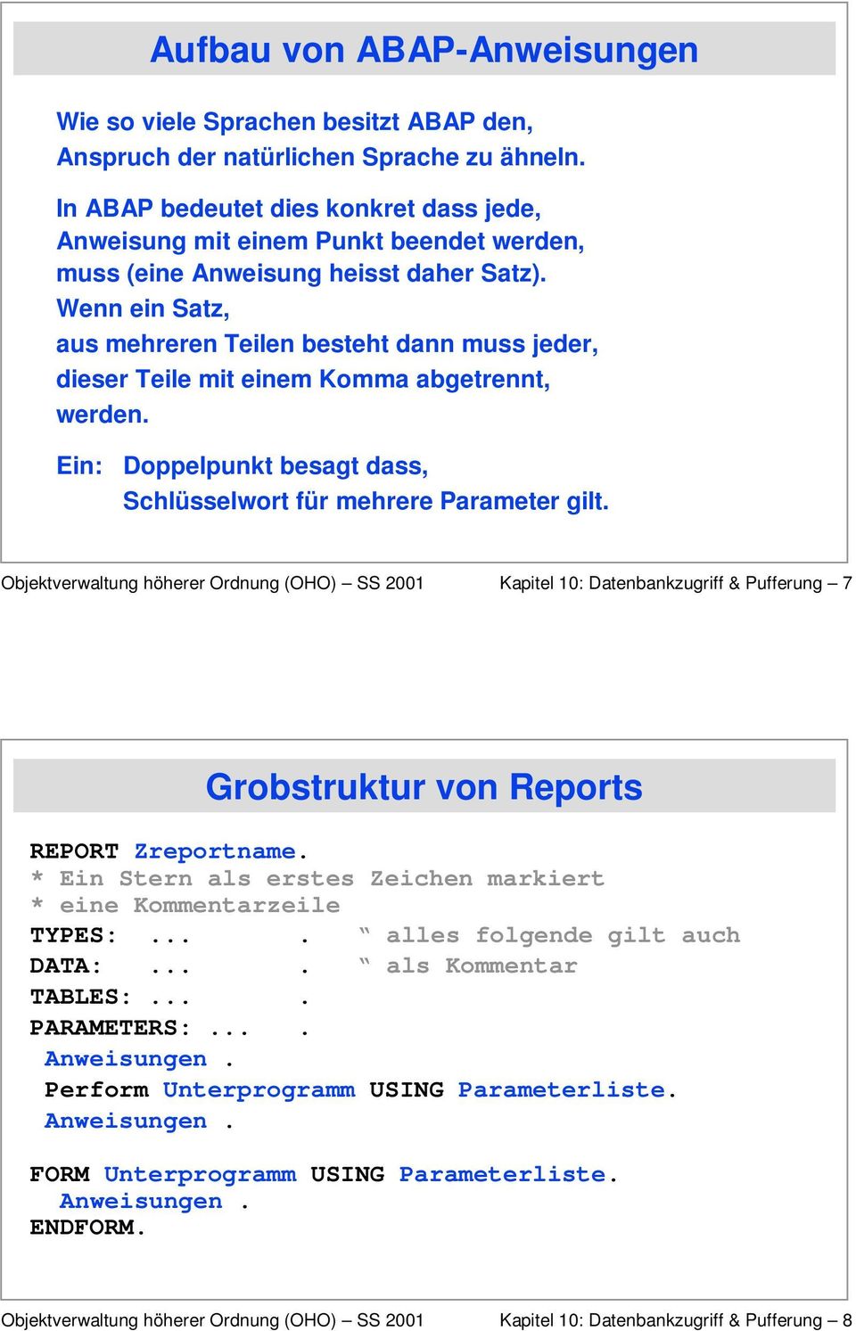 Wenn ein Satz, aus mehreren Teilen besteht dann muss jeder, dieser Teile mit einem Komma abgetrennt, werden. Ein: Doppelpunkt besagt dass, Schlüsselwort für mehrere Parameter gilt.