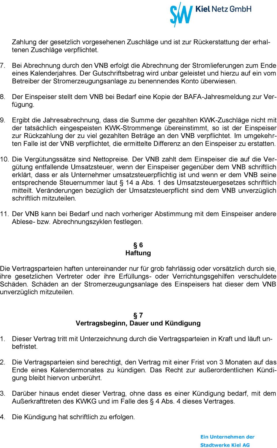 Der Gutschriftsbetrag wird unbar geleistet und hierzu auf ein vom Betreiber der Stromerzeugungsanlage zu benennendes Konto überwiesen. 8.