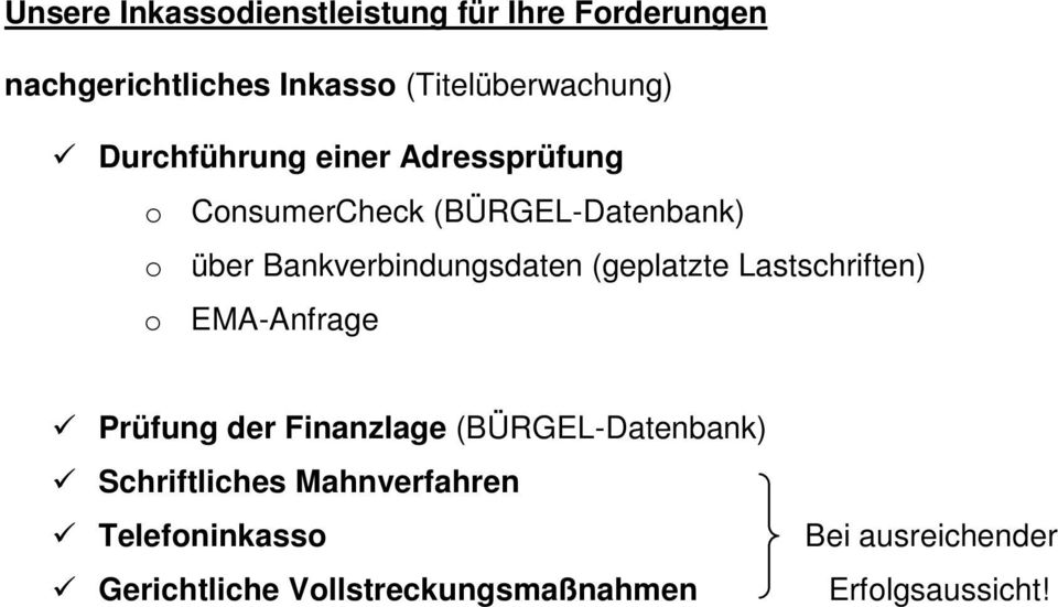 (geplatzte Lastschriften) o EMA-Anfrage Prüfung der Finanzlage (BÜRGEL-Datenbank) Schriftliches