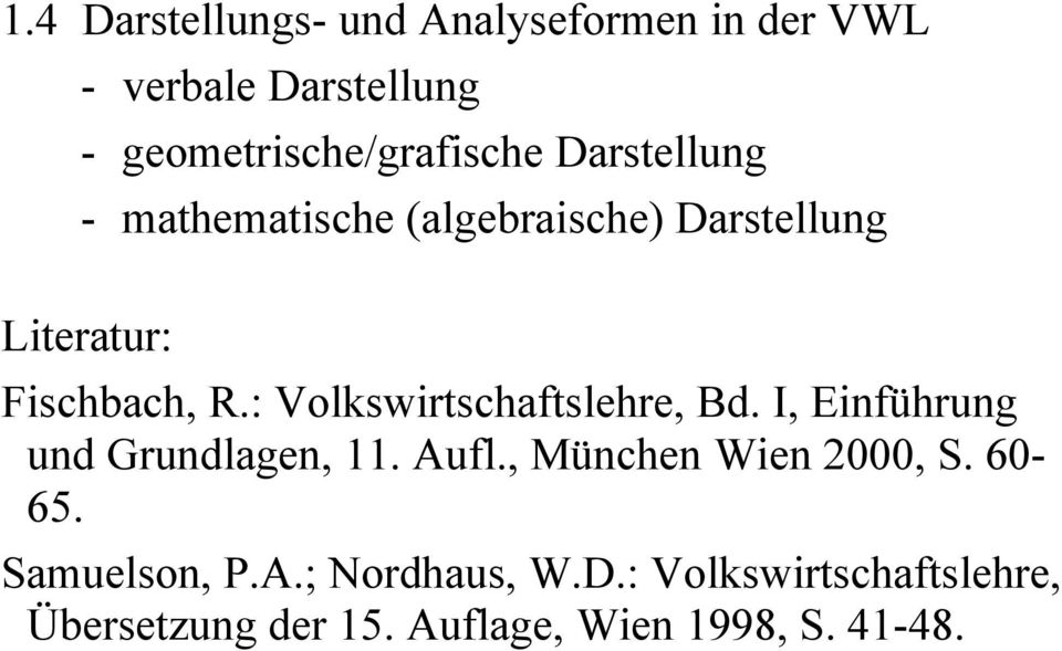 : Volkswirtschaftslehre, Bd. I, Einführung und Grundlagen, 11. Aufl., München Wien 2000, S.