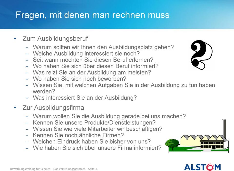 Wissen Sie, mit welchen Aufgaben Sie in der Ausbildung zu tun haben werden? Was interessiert Sie an der Ausbildung? Zur Ausbildungsfirma Warum wollen Sie die Ausbildung gerade bei uns machen?