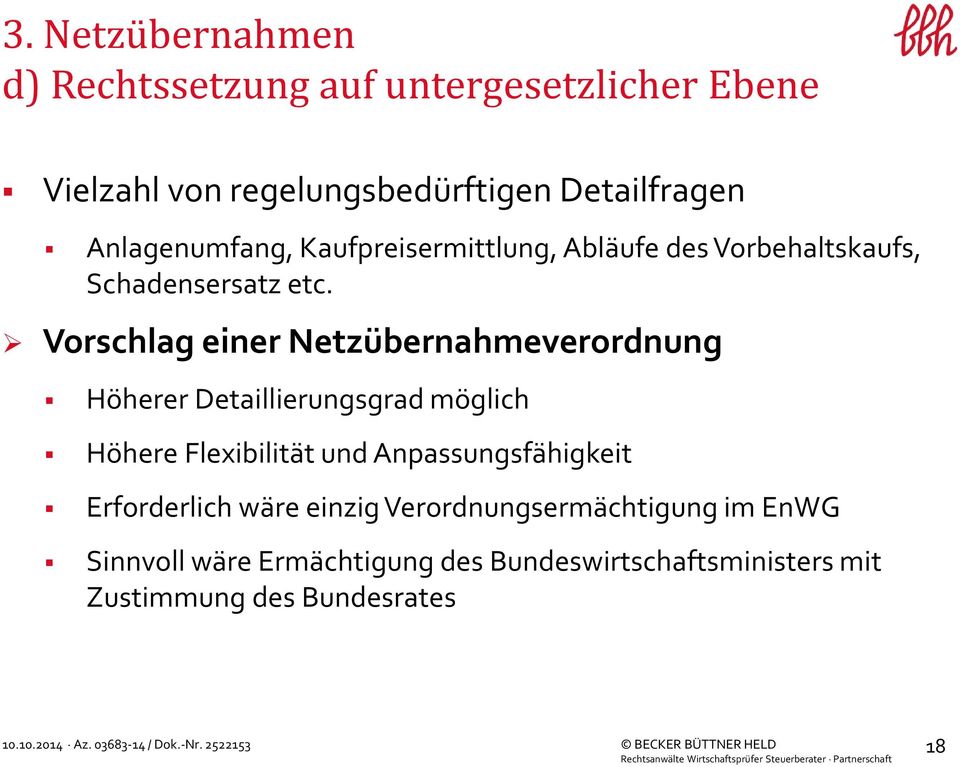 Vorschlag einer Netzübernahmeverordnung Höherer Detaillierungsgrad möglich Höhere Flexibilität und