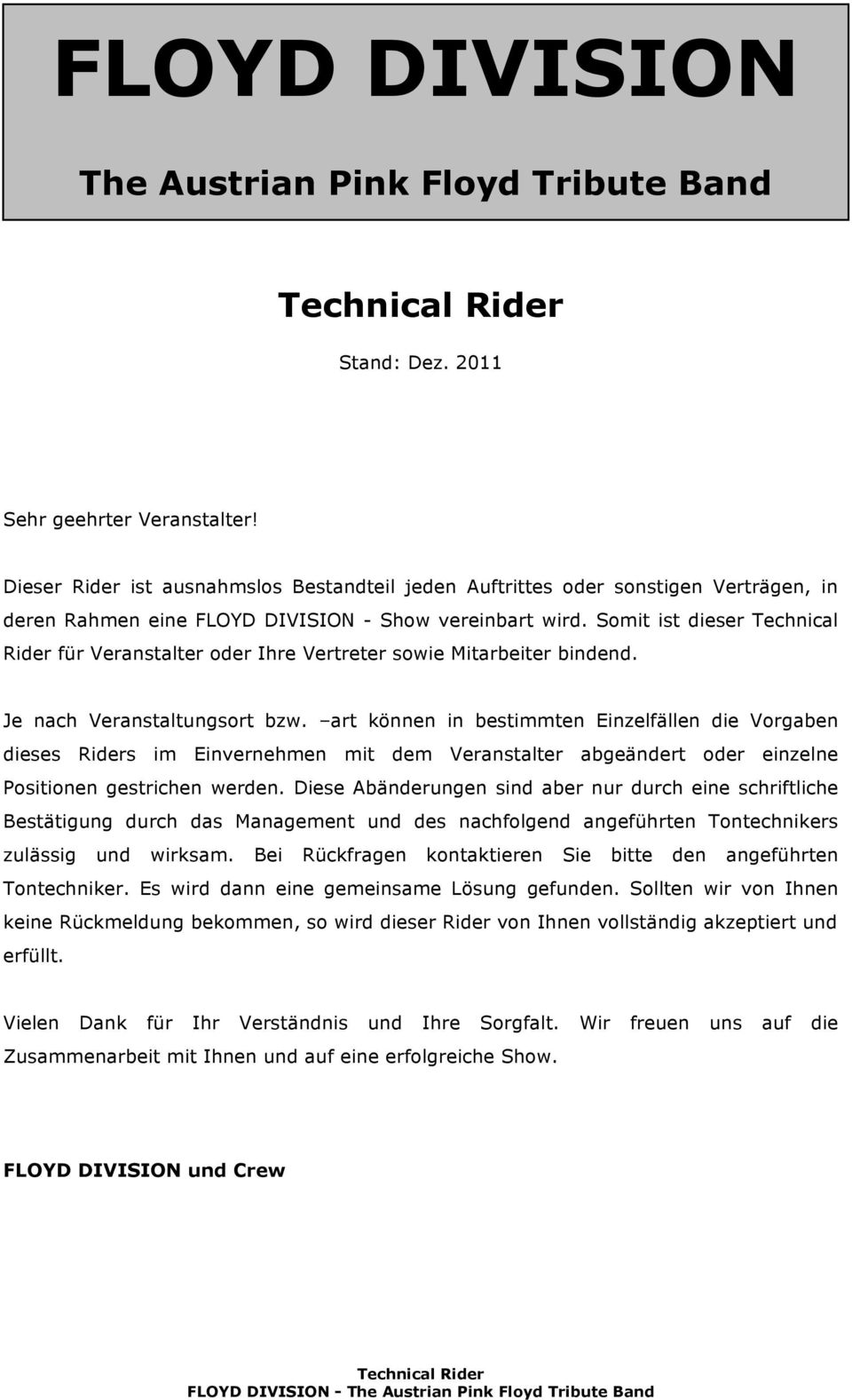 Somit ist dieser Technical Rider für Veranstalter oder Ihre Vertreter sowie Mitarbeiter bindend. Je nach Veranstaltungsort bzw.