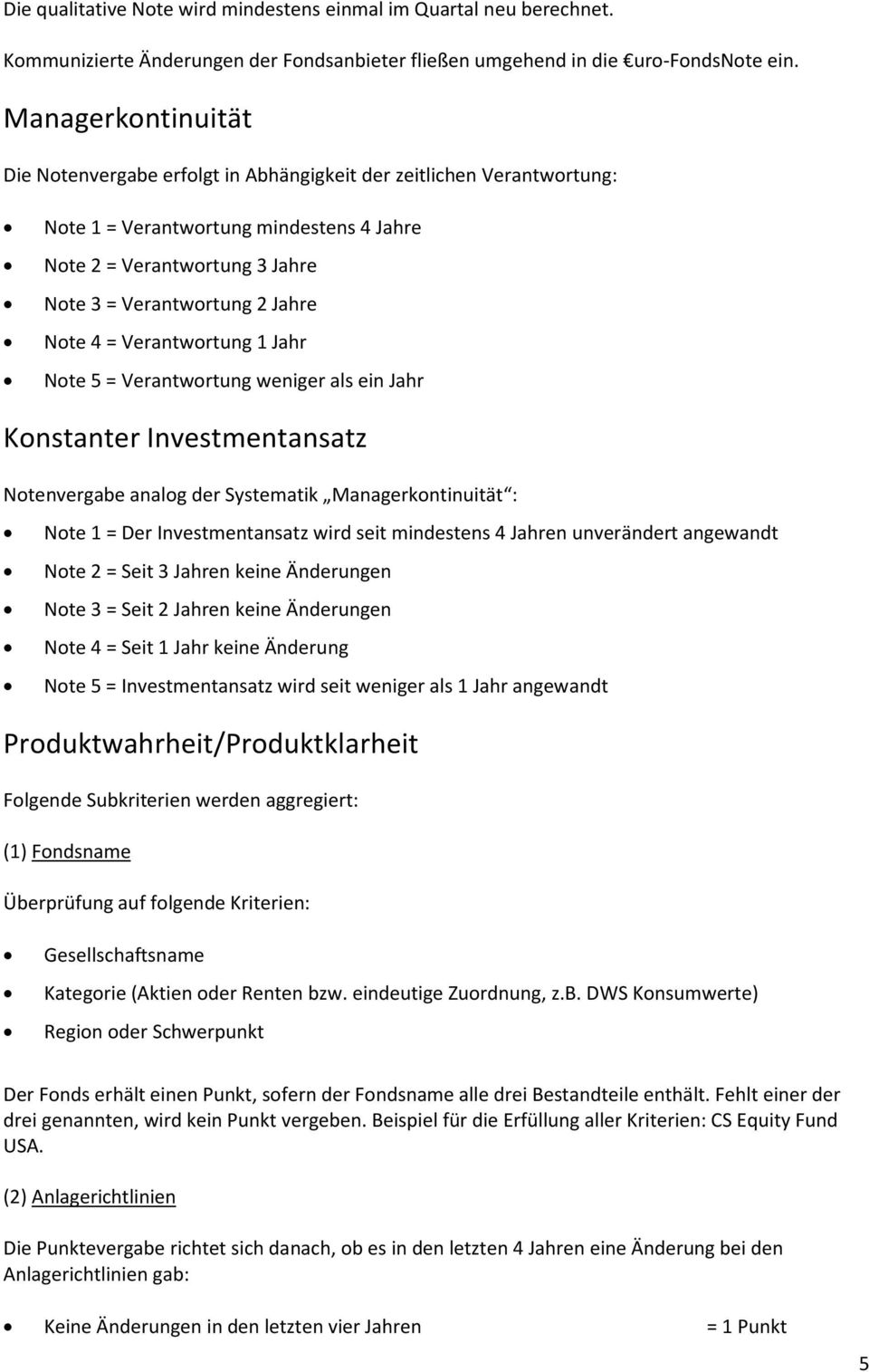 4 = Verantwortung 1 Jahr Note 5 = Verantwortung weniger als ein Jahr Konstanter Investmentansatz Notenvergabe analog der Systematik Managerkontinuität : Note 1 = Der Investmentansatz wird seit