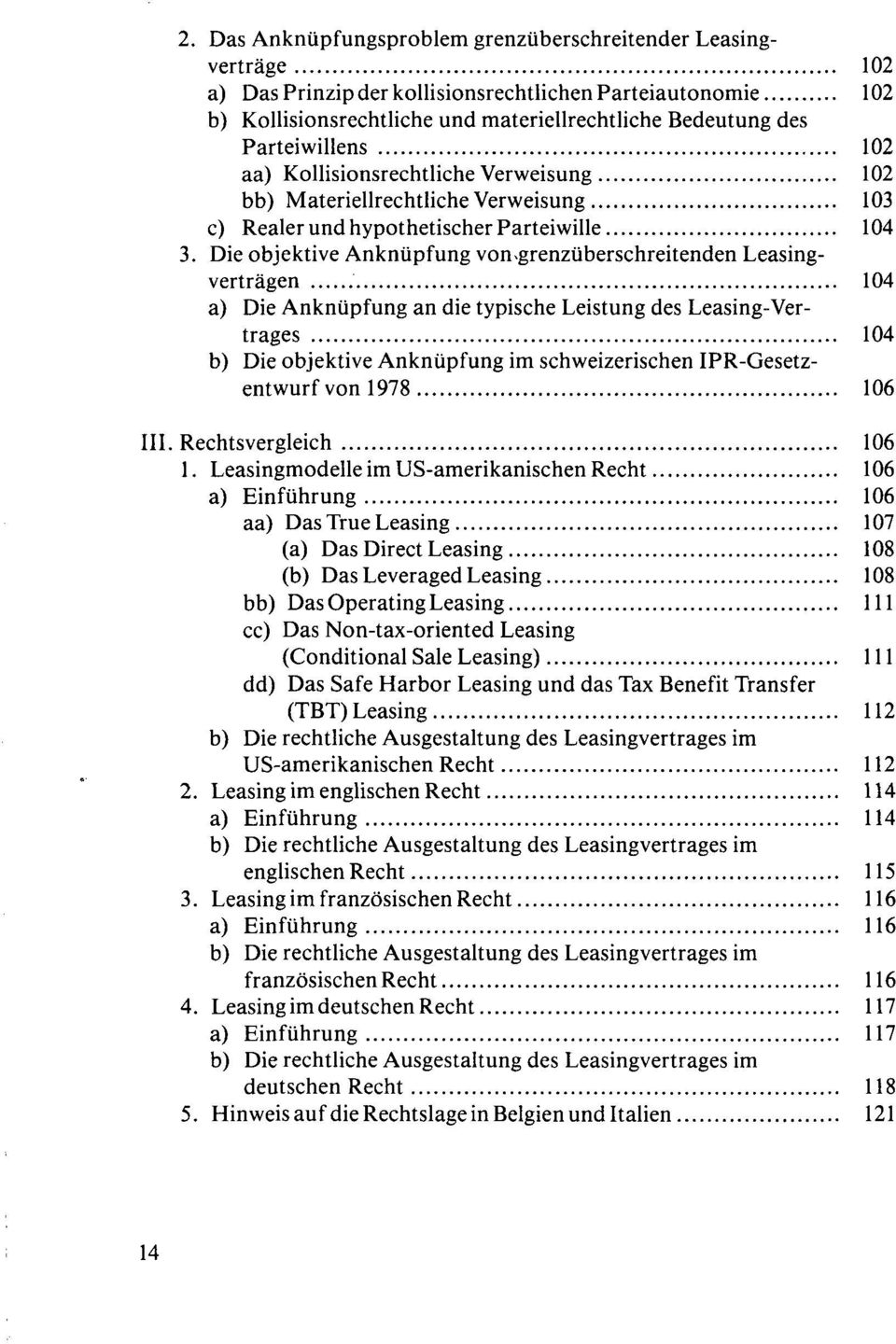 grenzüberschreitenden Leasingverträgen 104 a) Die Anknüpfung an die typische Leistung des Leasing-Vertrages 104 b) Die objektive Anknüpfung im schweizerischen IPR-Gesetzentwurf von 1978 106 III.