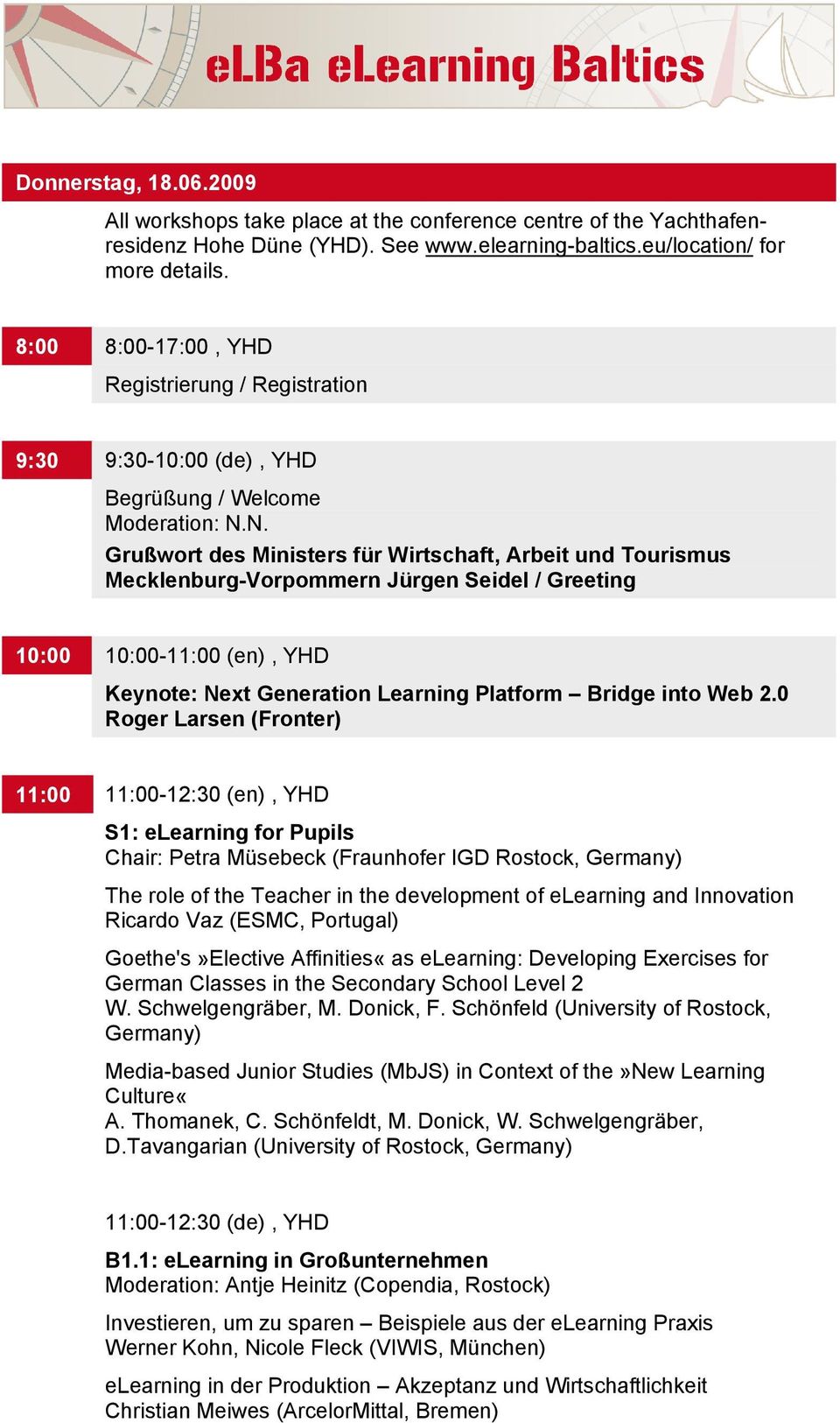 N. Grußwort des Ministers für Wirtschaft, Arbeit und Tourismus Mecklenburg-Vorpommern Jürgen Seidel / Greeting 10:00 10:00-11:00 (en), YHD Keynote: Next Generation Learning Platform Bridge into Web 2.