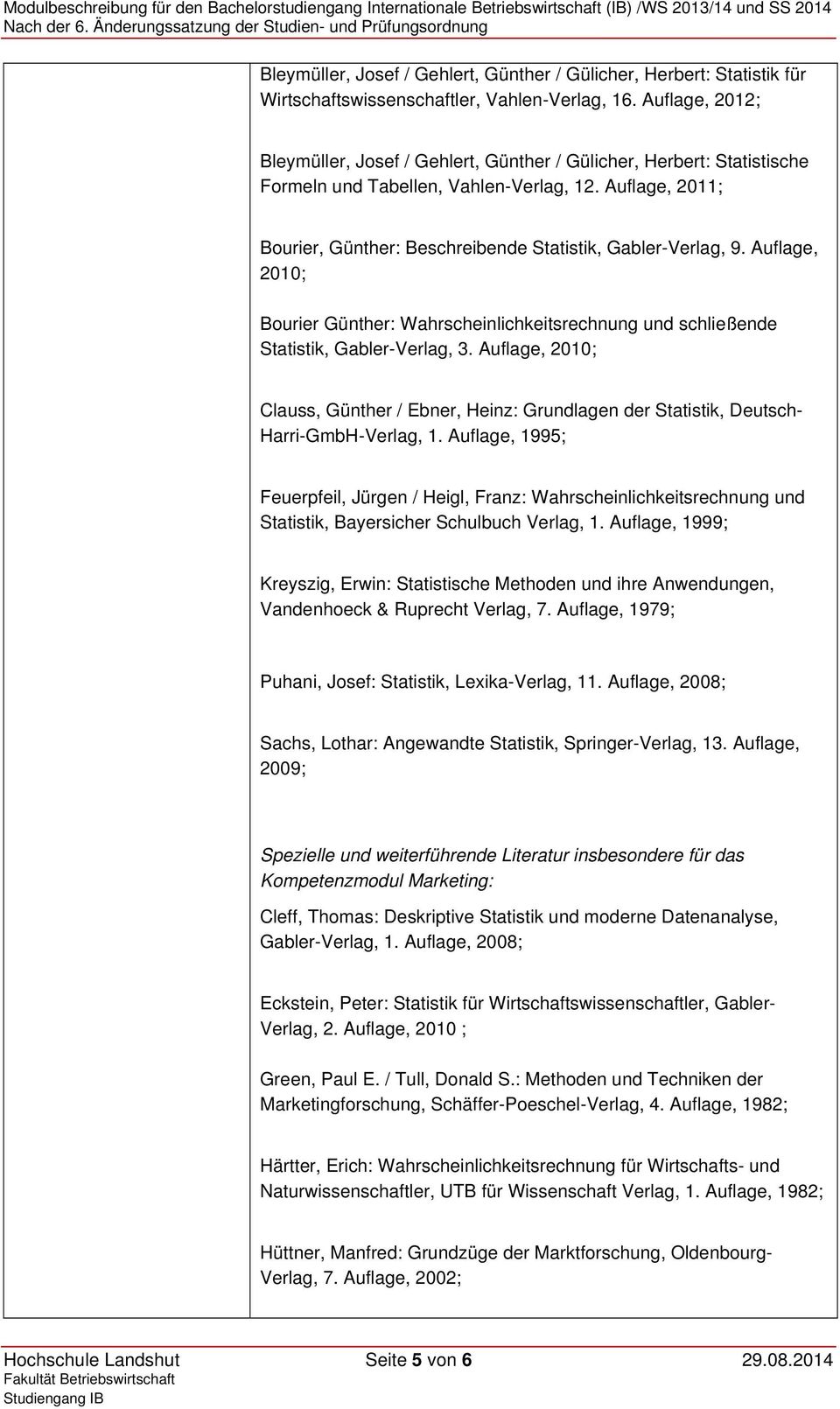 Auflage, 2011; Bourier, Günther: Beschreibende Statistik, Gabler-Verlag, 9. Auflage, 2010; Bourier Günther: Wahrscheinlichkeitsrechnung und schließende Statistik, Gabler-Verlag, 3.