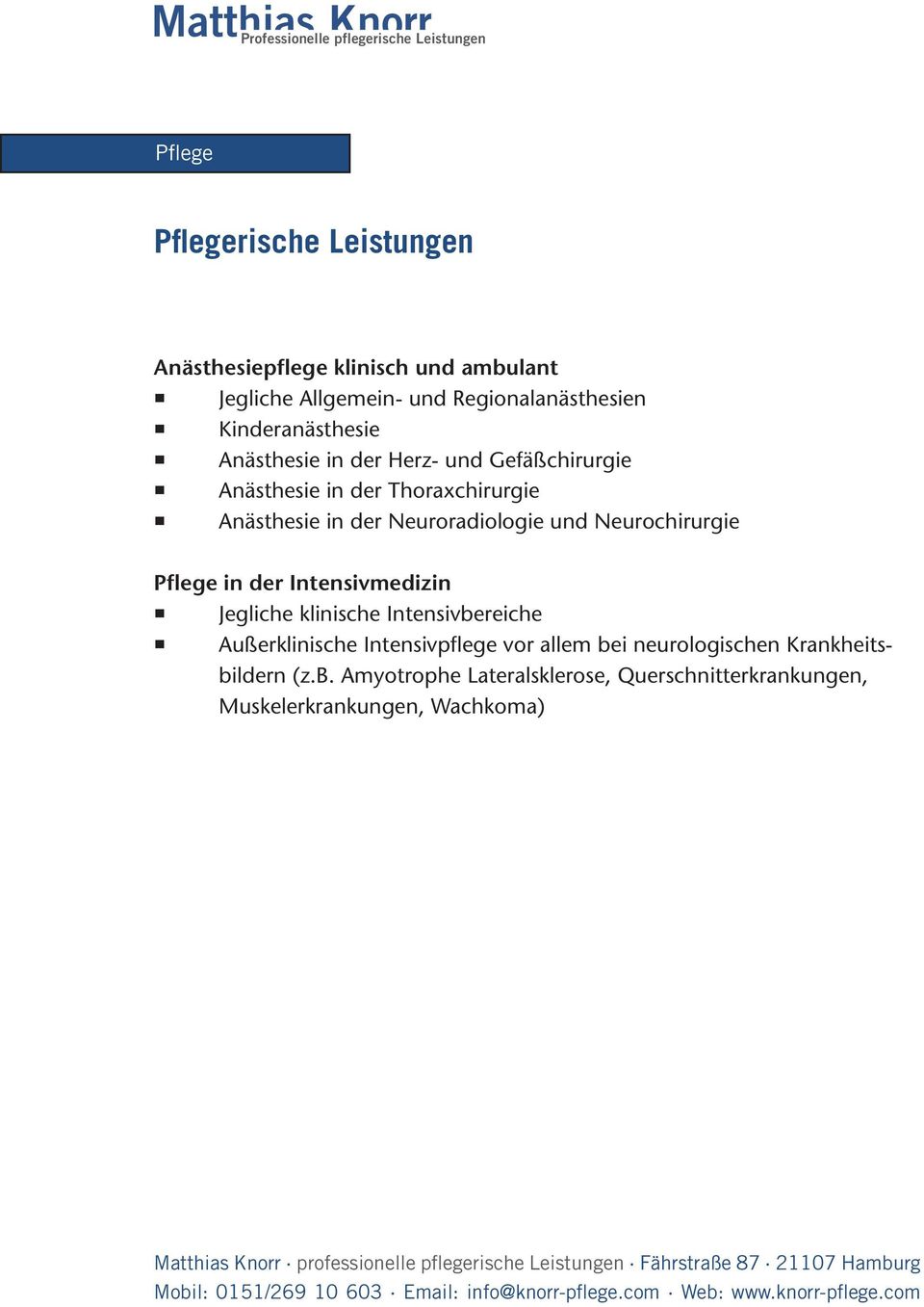 Neuroradiologie und Neurochirurgie Pflege in der Intensivmedizin Jegliche klinische Intensivbereiche Außerklinische