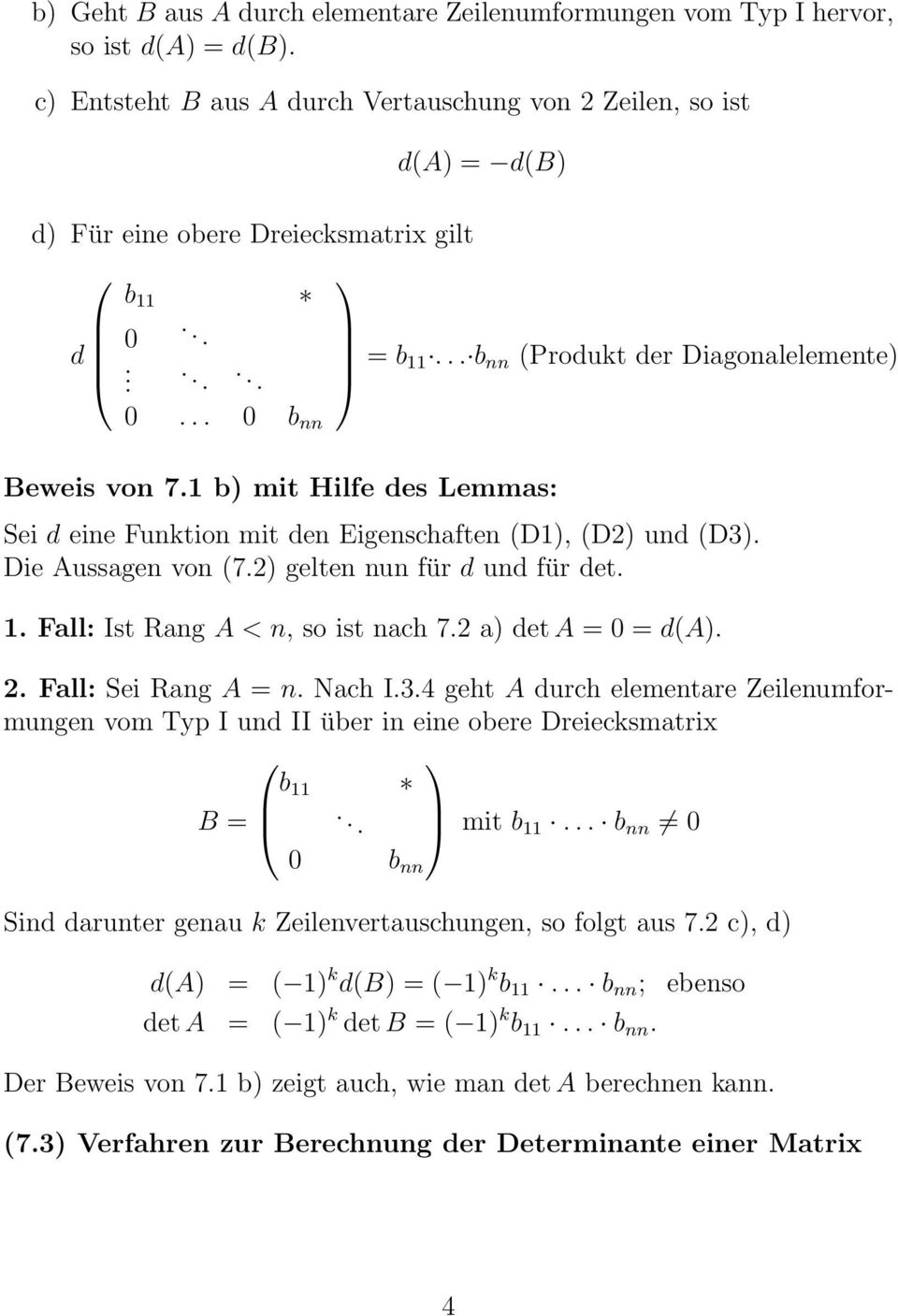 1 b) mit Hilfe des Lemmas: Sei d eine Funktion mit den Eigenschaften (D1), (D2) und (D3). Die Aussagen von (7.2) gelten nun für d und für det. 1. Fall: Ist Rang A < n, so ist nach 7.