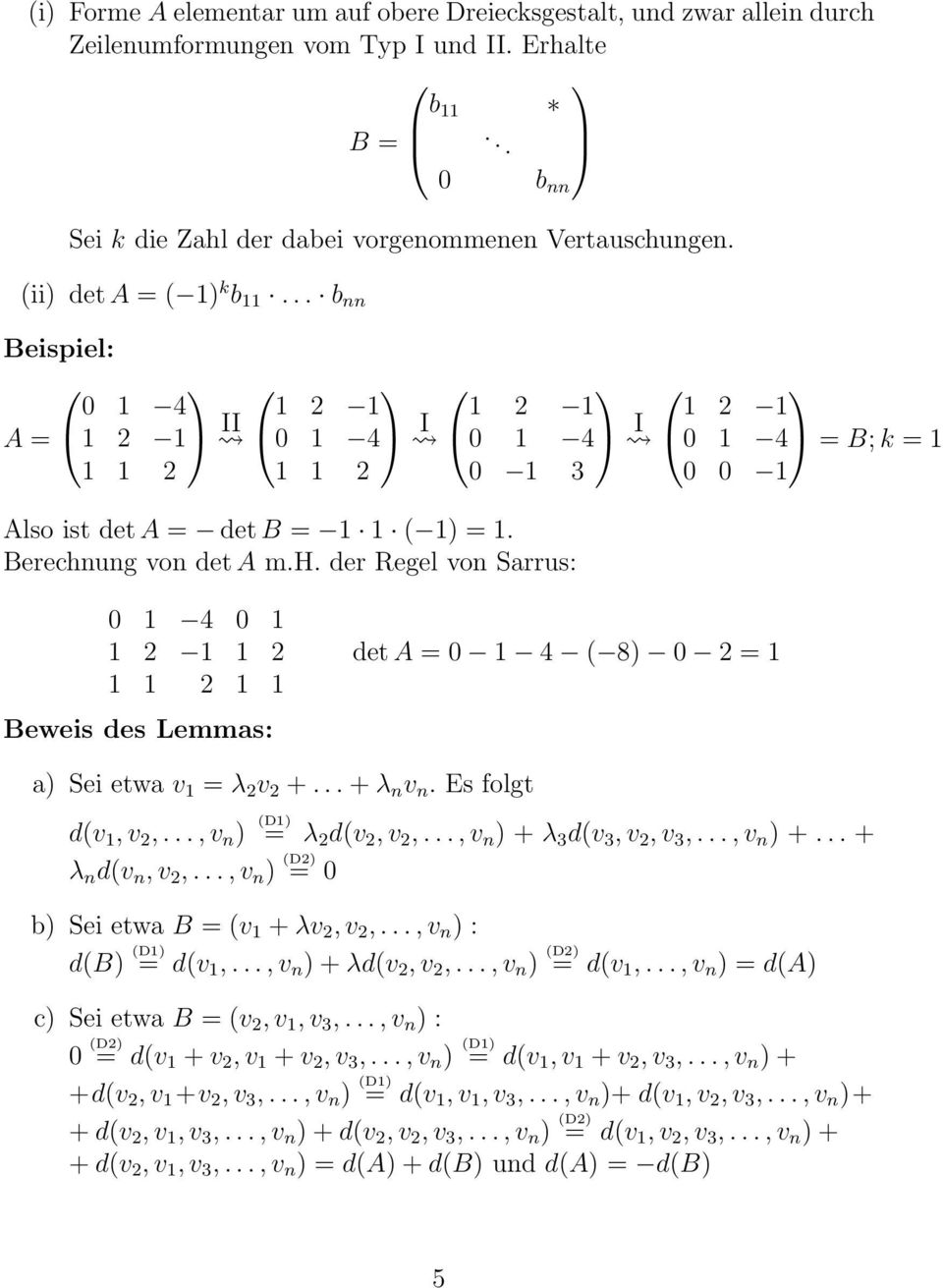 h. der Regel von Sarrus: 0 1 4 0 1 1 2 1 1 2 1 1 2 1 1 Beweis des Lemmas: det A = 0 1 4 ( 8) 0 2 = 1 a) Sei etwa v 1 = λ 2 v 2 +... + λ n v n. Es folgt d(v 1, v 2,..., v n ) (D1) = λ 2 d(v 2, v 2,.