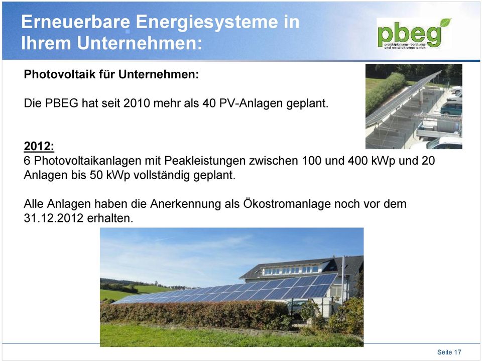 2012: 6 Photovoltaikanlagen mit Peakleistungen zwischen 100 und 400 kwp und 20 Anlagen