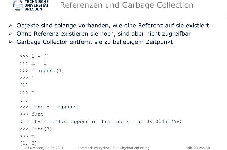 >>> m = l >>> l.append(1) >>> l [1] >>> m [1] >>> func = l.