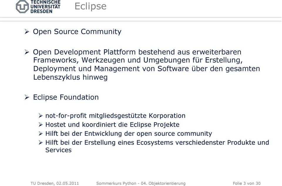 mitgliedsgestützte Korporation Hostet und koordiniert die Eclipse Projekte Hilft bei der Entwicklung der open source community Hilft