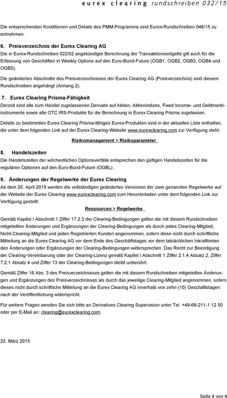 Euro-Bund-Future (OGB1, OGB2, OGB3, OGB4 und OGB5). Die geänderten Abschnitte des Preisverzeichnisses der Eurex Clearing AG (Preisverzeichnis) sind diesem Rundschreiben angehängt (Anhang 2). 7.
