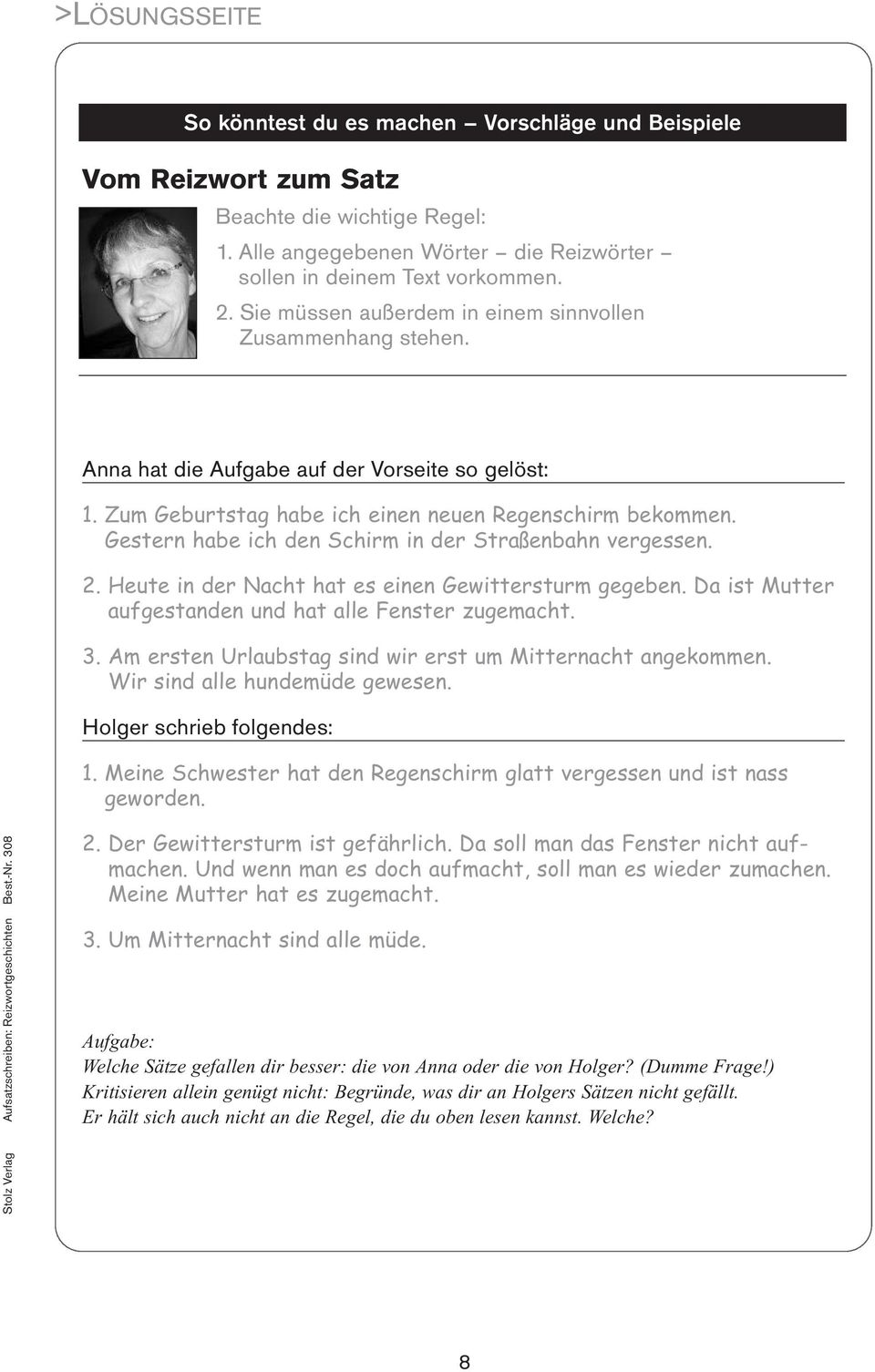 Gestern habe ich den Schirm in der Straßenbahn vergessen. 2. Heute in der Nacht hat es einen Gewittersturm gegeben. Da ist Mutter aufgestanden und hat alle Fenster zugemacht. 3.