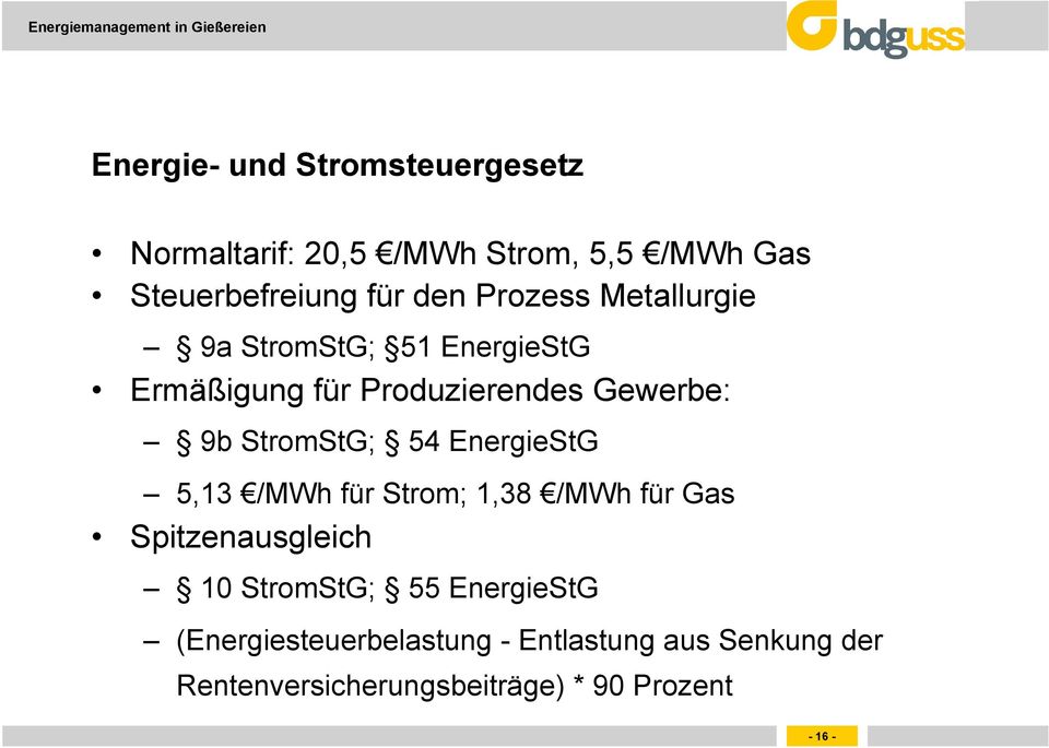 54 EnergieStG 5,13 /MWh für Strom; 1,38 /MWh für Gas Spitzenausgleich 10 StromStG; 55 EnergieStG