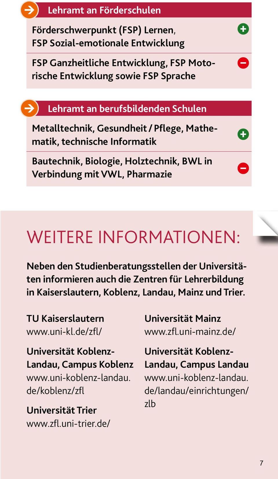 Studienberatungsstellen der Universitäten informieren auch die Zentren für Lehrerbildung in Kaiserslautern, Koblenz, Landau, Mainz und Trier. TU Kaiserslautern www.uni-kl.