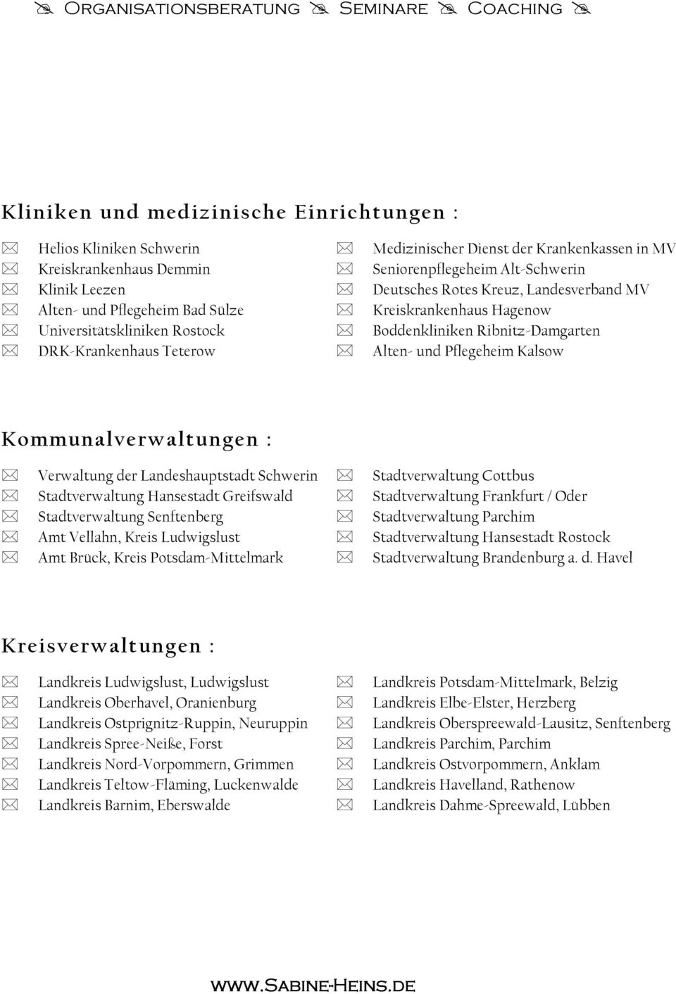 Ribnitz-Damgarten Alten- und Pflegeheim Kalsow Kommunalverwaltungen : Verwaltung der Landeshauptstadt Schwerin Stadtverwaltung Hansestadt Greifswald Stadtverwaltung Senftenberg Amt Vellahn, Kreis