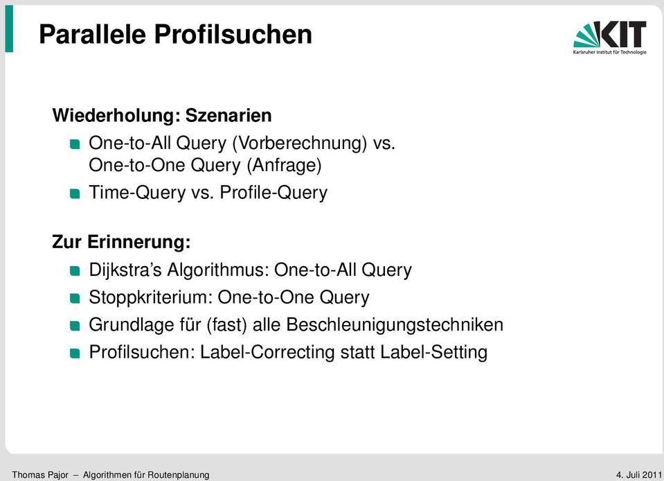 Profile-Query Zur Erinnerung: Dijkstra s Algorithmus: One-to-All Query