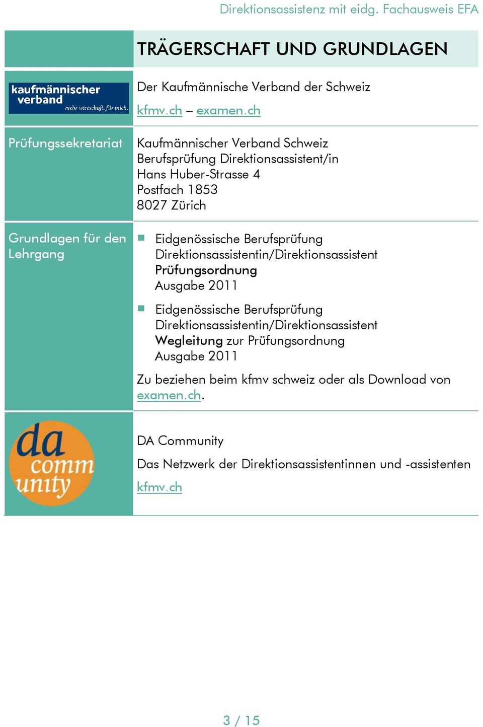 Zürich Eidgenössische Berufsprüfung Direktionsassistentin/Direktionsassistent Prüfungsordnung Ausgabe 2011 Eidgenössische Berufsprüfung