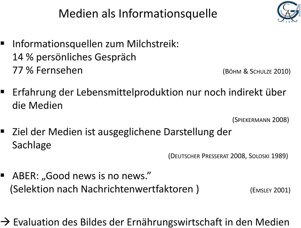 Medien ist ausgeglichene Darstellung der Sachlage (DEUTSCHER PRESSERAT 2008, SOLOSKI 1989) ABER: Good news is no news.
