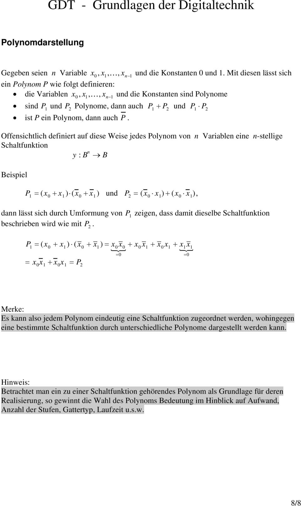 Schalfunkion y : B n B Beispiel P = (x + x ) (x + x ) und P 2 = (x x ) + (x x ), dann läss sich durch Umformung von P zeigen, dass dami dieselbe Schalfunkion beschrieben wird wie mi P 2 P = ( x + x)