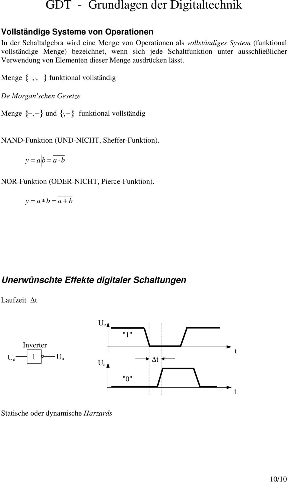 Morgan'schen Geseze funkional vollsändig Menge { +, } und {, } funkional vollsändig NAND-Funkion (UND-NICHT, Sheffer-Funkion) y = a b = a b NOR-Funkion