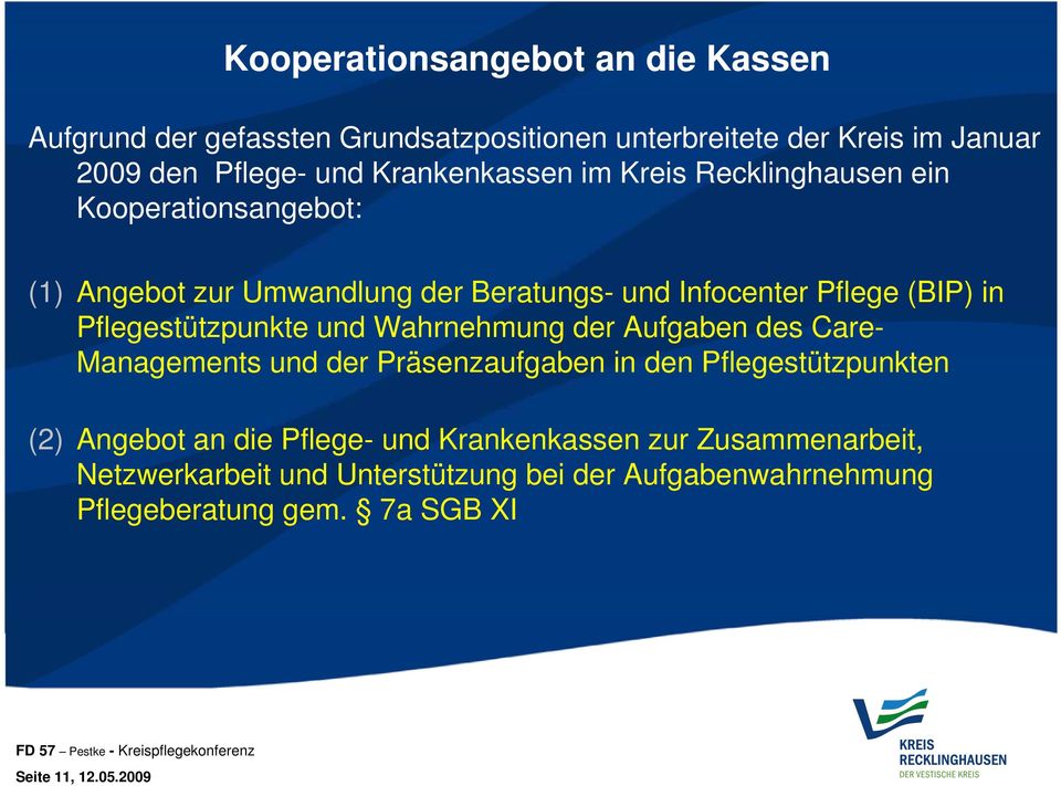 Pflegestützpunkte und Wahrnehmung der Aufgaben des Care- Managements und der Präsenzaufgaben in den Pflegestützpunkten (2) Angebot an die