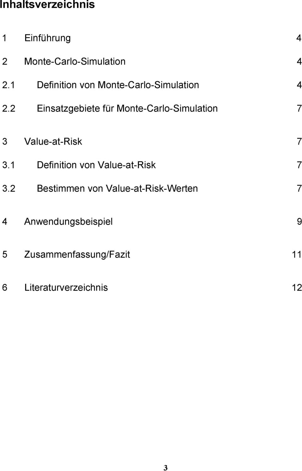 2 Einsatzgebiete für Monte-Carlo-Simulation 7 3 Value-at-Risk 7 3.